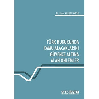 Türk Hukukunda Kamu Alacaklarını Güvence Altına Alan Önlemler - Burcu Kuzucu Yapar