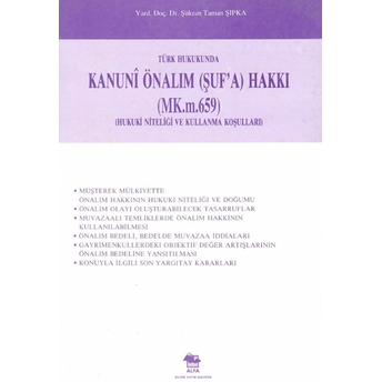 Türk Hukukunda Kanuni Önalım (Şuf’a) Hakkı (Mk.m.659) (Hukuki Niteliği Ve Kullanma Koşulları) Ş. Taman Şıpka