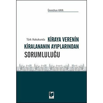 Türk Hukukunda Kiraya Verenin Kiralananın Ayıplarından Sorumluluğu Ümmühan Kaya