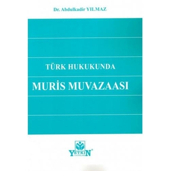 Türk Hukukunda Muris Muvazaası Abdulkadir Yılmaz