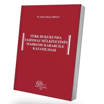 Türk Hukukunda Taşınmaz Mülkiyetinin Mahkeme Kararı Ile Kazanılması Ahmet Murat Arpacı