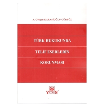 Türk Hukukunda Telif Eserlerinin Korunması Gökçen Karasioğlu Gürbüz