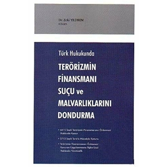 Türk Hukukunda Terörizmin Finansmanı Suçu Ve Malvarlıklarını Dondurma Zeki Yıldırım