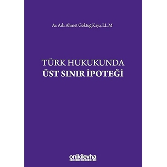 Türk Hukukunda Üst Sınır Ipoteği - Ahmet Göktuğ Kaya