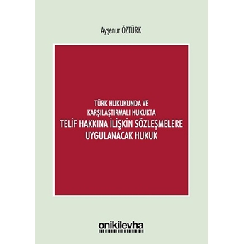 Türk Hukukunda Ve Karşılaştırmalı Hukukta Telif Hakkına Ilişkin Sözleşmelere Uygulanacak Hukuk Ayşenur Öztürk