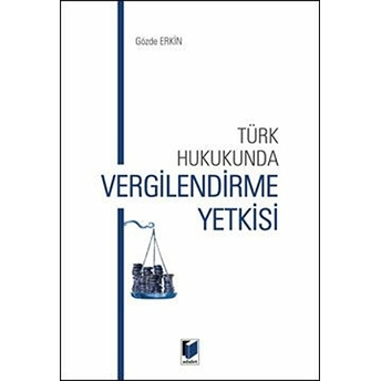 Türk Hukukunda Vergilendirme Yetkisi Gözde Erkin