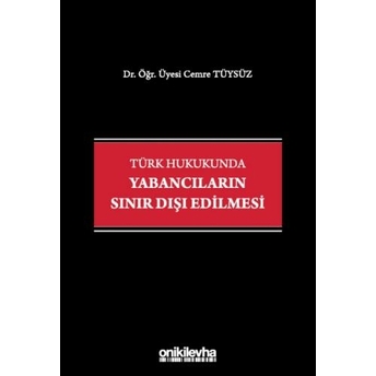 Türk Hukukunda Yabancıların Sınır Dışı Edilmesi Cemre Tüysüz