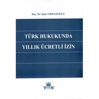 Türk Hukukunda Yıllık Ücretli Izin Iştar Urhanoğlu