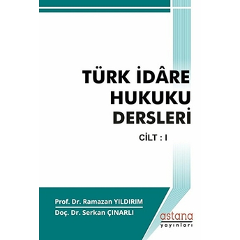 Türk Idare Hukuku Dersleri Cilt I - Ramazan Yıldırım - Serkan Çınarlı