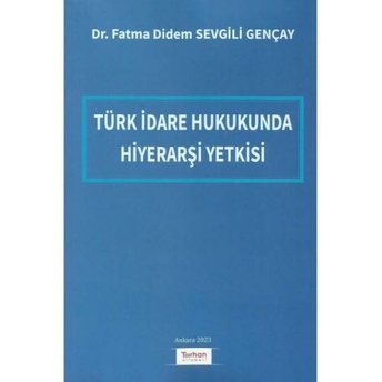 Türk Idare Hukukunda Hiyerarşi Yetkisi Fatma Didem Sevgili Gençay