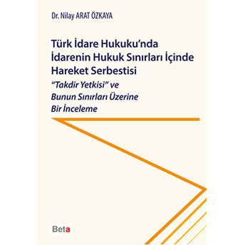 Türk Idare Hukuku'nda Idarenin Hukuk Sınırları Içinde Hareket Serbestisi