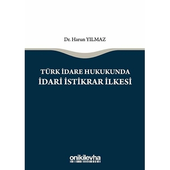 Türk Idare Hukukunda Idari Istikrar Ilkesi - Harun Yılmaz