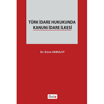 Türk Idare Hukukunda Kanuni Idare Ilkesi-Emre Akbulut