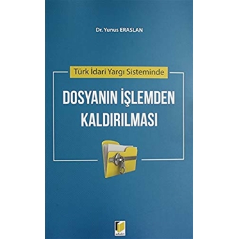 Türk Idari Yargı Sisteminde Dosyanın Işlemden Kaldırılması Yunus Eraslan