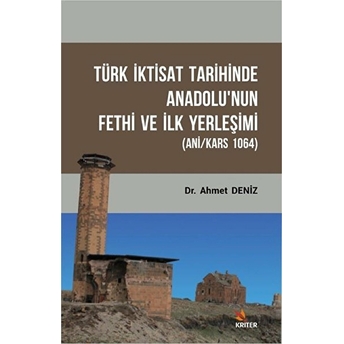 Türk Iktisat Tarihinde Anadolu'nun Fethi Ve Ilk Yerleşimi (Ani/Kars 1064) Ahmet Deniz