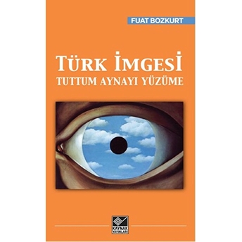 Türk Imgesi Tuttum Aynayı Yüzüme Fuat Bozkurt