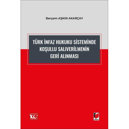 Türk Infaz Hukuku Sisteminde Koşullu Salıverilmenin Geri Alınması Berçem Aşkın Akarçay