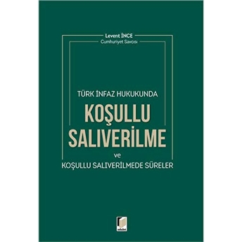 Türk Infaz Hukukunda Koşullu Salıverilme Ve Koşullu Salıverilmede Süreler Levent Ince