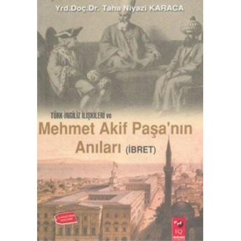 Türk Ingiliz Ilişkileri Ve Mehmet Akif Paşa'nın Anıları Taha Niyazi Karaca