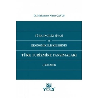 Türk - Ingiliz Siyasi Ve Ekonomik Ilişkilerinin Türk Turizmine Yansımaları Muhammet Nimet Çavuş