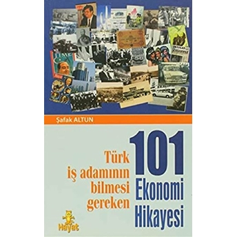 Türk Iş Adamının Bilmesi Gereken 101 Ekonomi Hikayesi Şafak Altun