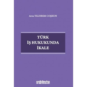 Türk Iş Hukukunda Ikale Arzu Yıldırım Coşkun