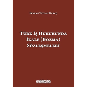 Türk Iş Hukukunda Ikale (Bozma) Sözleşmeleri - Serkan Taylan Karaç