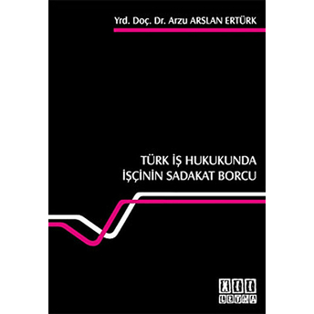 Türk Iş Hukukunda Işçinin Sadakat Borcu-Arzu Arslan Ertürk