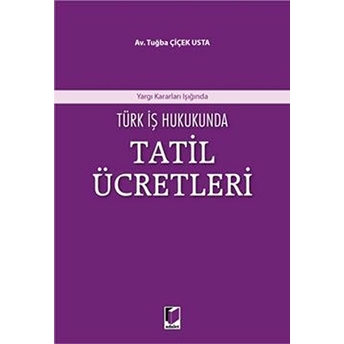 Türk Iş Hukukunda Tatil Ücretleri Tuğba Çiçek Usta