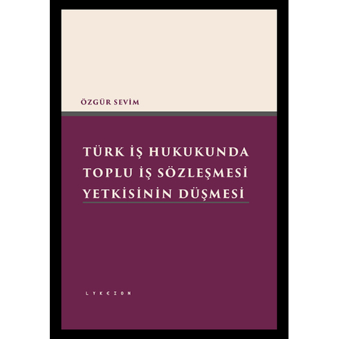 Türk Iş Hukukunda Toplu Iş Sözleşmesi Yetkisinin Düşmesi Özgür Sevim