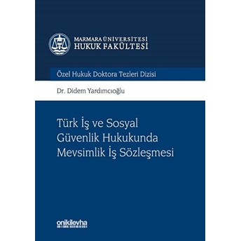 Türk Iş Ve Sosyal Güvenlik Hukukunda Mevsimlik Iş Sözleşmesi - Didem Yardımcıoğlu (Ciltli)