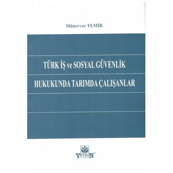 Türk Iş Ve Sosyal Güvenlik Hukukunda Tarımda Çalışanlar Münevver Temir