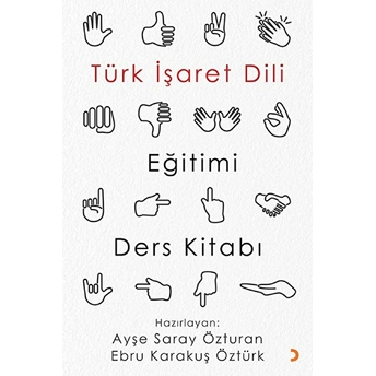 Türk Işaret Dili Eğitimi Ders Kitabı - Ayşe Saray Özturan - Ebru Karakuş Öztürk