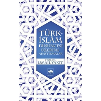 Türk-Islam Düşüncesi Üzerine Araştırmalar Ismail Yakıt