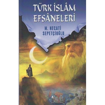 Türk Islam Efsaneleri Mustafa Necati Sepetçioğlu