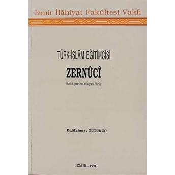 Türk-Islam Eğitimcisi Zernüci (Batılı Eğitimcilerle Mukayeseli Olarak) Mehmet Tütüncü