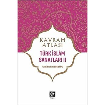 Türk Islam Sanatları 2 - Kavram Atlası Halil Ibrahim Eryılmaz