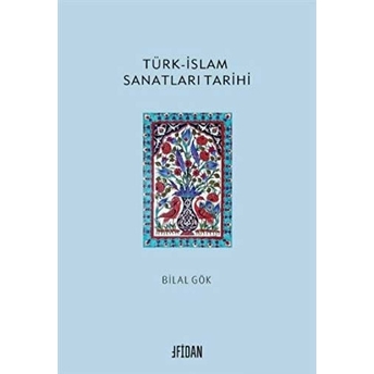 Türk-Islam Sanatları Tarihi Bilal Gök