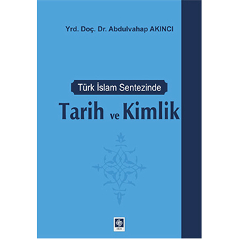 Türk Islam Sentezinde Tarih Ve Kimlik Abdulvahap Akıncı