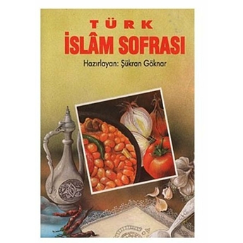 Türk Islam Sofrası Şükran Göknar