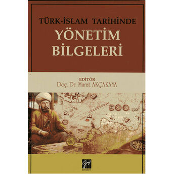 Türk-Islam Tarihinde Yönetim Bilgeleri Murat Akçakaya