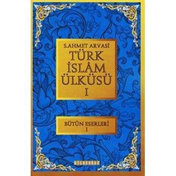 Türk Islam Ülküsü 1 / Bütün Eserleri 1 S. Ahmet Arvasi