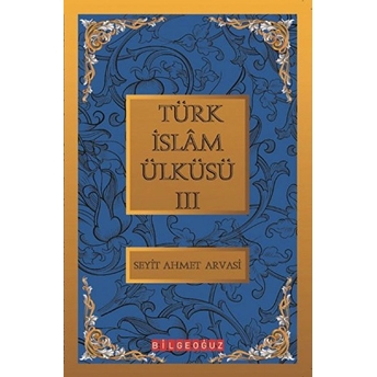 Türk Islam Ülküsü 3 / Bütün Eserleri 3 S. Ahmet Arvasi