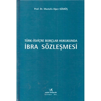 Türk Isviçre Borçlar Hukukunda Ibra Sözleşmesi Mustafa Alper Gümüş