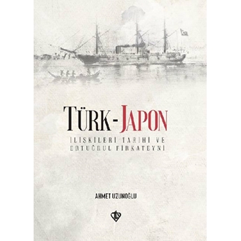 Türk - Japon Ilişkileri Tarihi Ve Ertuğrul Gazi Firkateyni