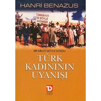 Türk Kadınının Uyanışı Bir Millet Böyle Doğdu Hanri Benazus