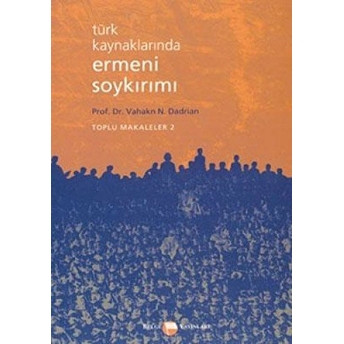 Türk Kaynaklarında Ermeni Soykırımı Toplu Makaleler 2 Vahakn N. Dadrian