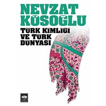 Türk Kimliği Ve Türk Dünyası Nevzat Kösoğlu