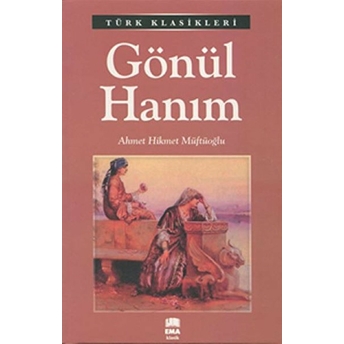 Türk Klasikleri - Gönül Hanım Ahmet Hikmet Müftüoğlu