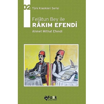 Türk Klasikleri Serisi 2 - Felatun Bey Ile Rakım Efendi Ahmet Mithat Efendi